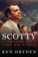 Item #320087 Scotty: A Hockey Life Like No Other. Ken Dryden