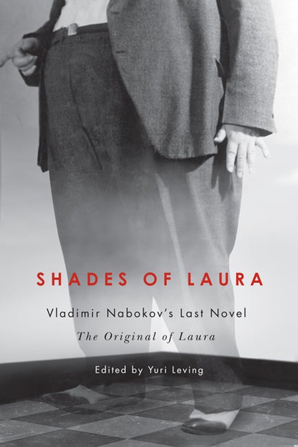 Item #269275 Shades of Laura: Vladimir Nabokov's Last Novel, The Original of Laura. Yuri Leving