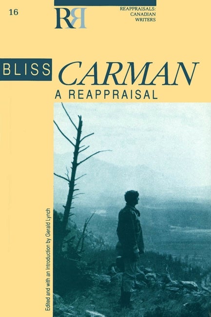 Item #250602 Bliss Carman: A Reappraisal (Reappraisals: Canadian Writers). Gerald Lynch