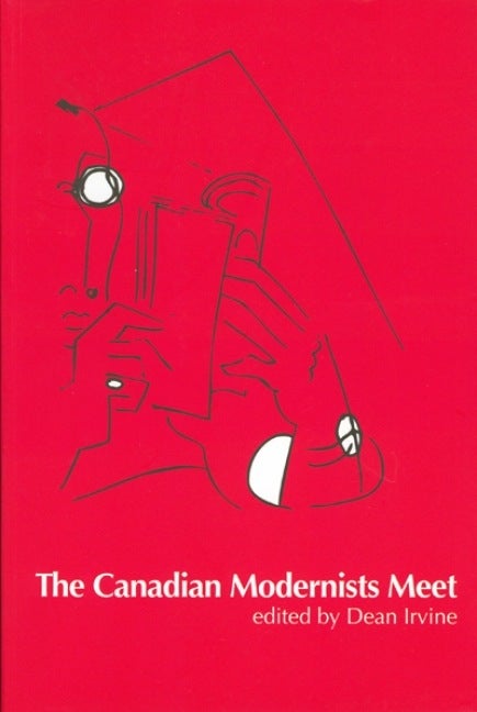 Item #250631 The Canadian Modernists Meet (Reappraisals: Canadian Writers). Dean Irvine