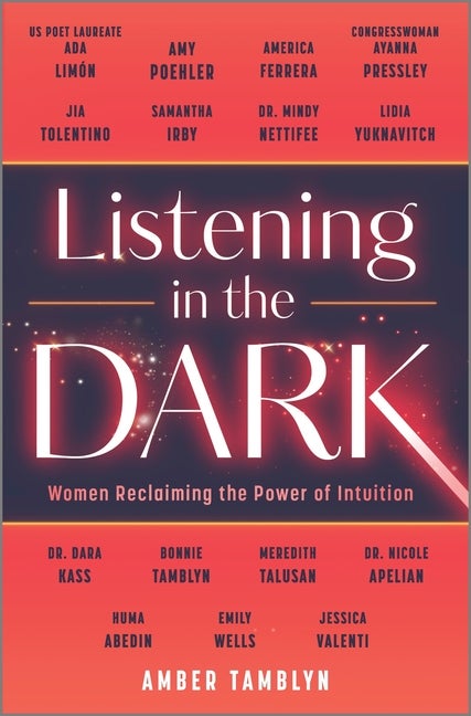 Item #285013 Listening in the Dark: Women Reclaiming the Power of Intuition. Amber Tamblyn