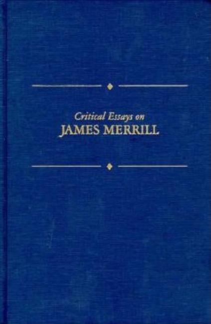 Item #280991 Critical Essays on James Merrill (Critical Essays on American Literature Series)....