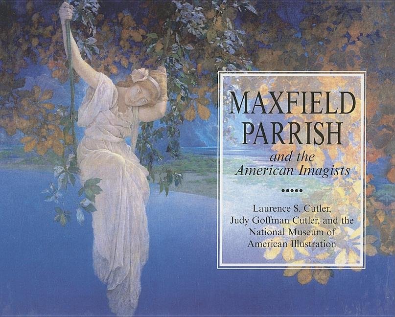 Item #295707 Maxfield Parrish and the American Imagists. Laurence S Cutler, Judy Goffman, Cutler