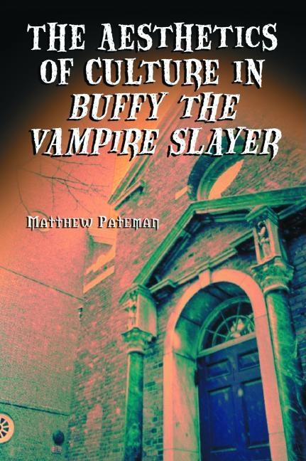 Item #229123 Aesthetics of Culture in Buffy the Vampire Slayer. MATTHEW PATEMAN.