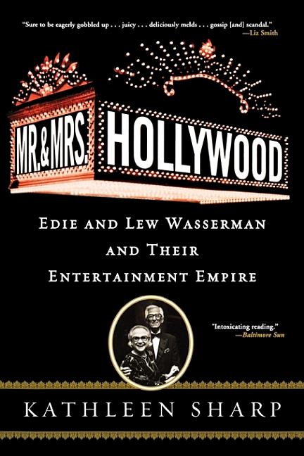 Item #294643 Mr. and Mrs. Hollywood: Edie and Lew Wasserman and Their Entertainment Empire....