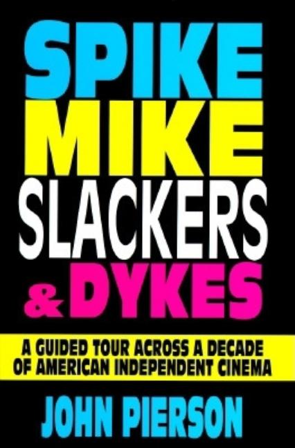 Item #316890 Spike, Mike, Slackers, & Dykes: A Guided Tour Across a Decade of American...