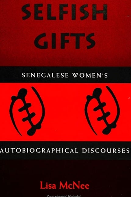 Item #256549 Selfish Gifts: Senegalese Women's Autobiographical Discourses. Lisa McNee