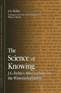 Item #318638 The Science Of Knowing: J.g. Fichte's 1804 Lectures On The Wissenschaftslehre (Suny...