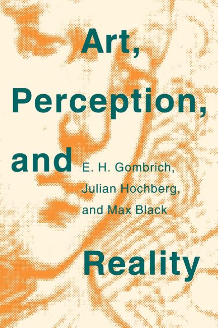 Item #283827 Art, Perception, and Reality. E. H Gombrich, Max, Black, Julian, Hochberg