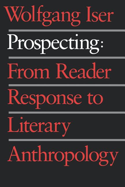 Item #299720 Prospecting: From Reader Response to Literary Anthropology. Wolfgang Iser