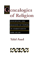 Item #319123 Genealogies of Religion: Discipline and Reasons of Power in Christianity and Islam....