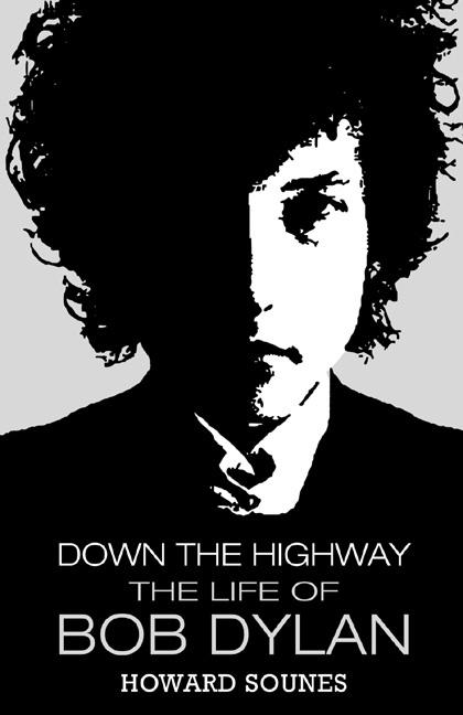Item #295269 Down the Highway: The Life of Bob Dylan. Howard Sounes.