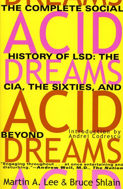Item #318764 Acid Dreams: The Complete Social History of LSD: The CIA, the Sixties, and Beyond....