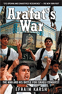Item #312528 Arafat's War: The Man and His Battle for Israeli Conquest. Efraim Karsh
