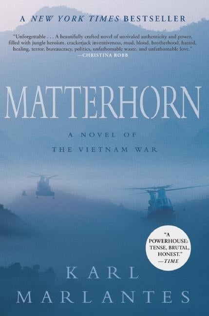 Item #276945 Matterhorn: A Novel of the Vietnam War. Karl Marlantes