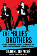 Item #323385 The Blues Brothers: An Epic Friendship, the Rise of Improv, and the Making of an...
