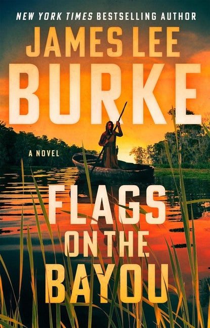 Item #302509 Flags on the Bayou: A Novel. James Lee Burke