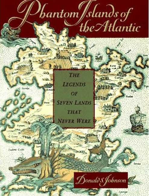 Item #266251 Phantom Islands of the Atlantic: The Legends of Seven Lands That Never Were. Donald...