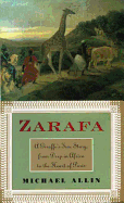 Item #320440 Zarafa: A Giraffe's True Story, from Deep in Africa to the Heart of Paris. Michael...