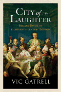Item #319553 City of Laughter: Sex and Satire in Eighteenth-Century London. Vic Gatrell