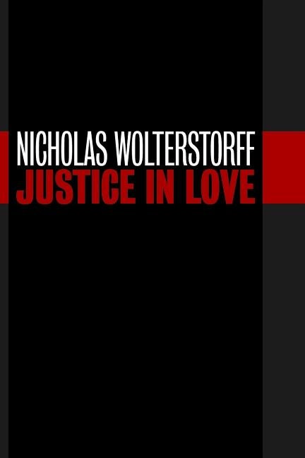 Item #302685 Justice in Love (Emory University Studies in Law and Religion). Nicholas Wolterstorff