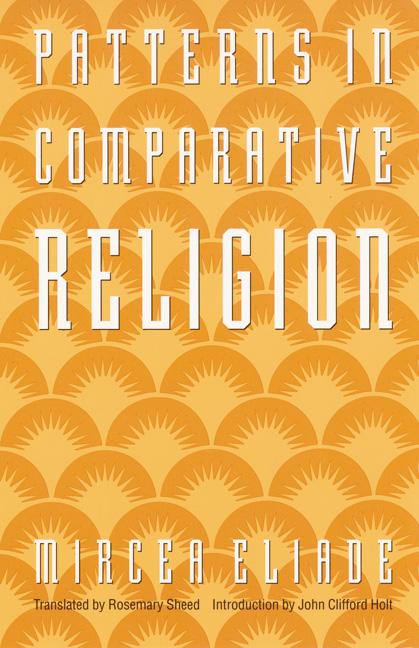 Item #273395 Patterns in Comparative Religion. Mircea Eliade