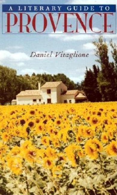 Item #290398 A Literary Guide to Provence. Daniel Vitaglione