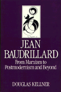 Item #318215 Jean Baudrillard: From Marxism to Postmodernism and Beyond (Key Contemporary...
