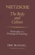 Item #318201 Nietzsche: The Body and Culture: Philosophy as a Philological Genealogy. Eric Blondel