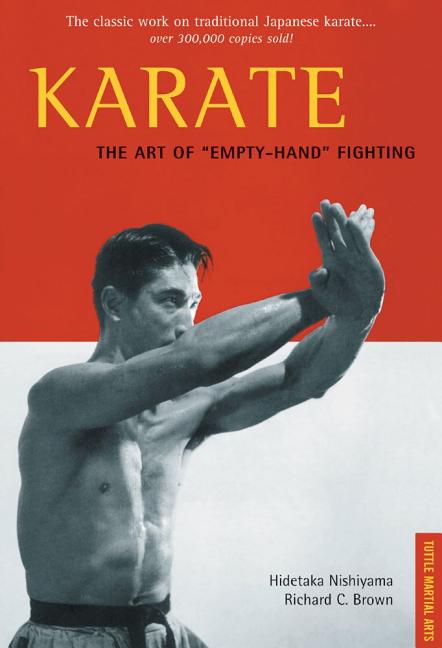 Item #206913 Karate the Art of 'Empty-Hand' Fighting. Richard C. Brown Hidetaka Nishiyama.