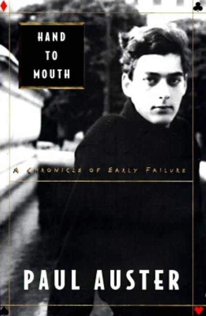 Item #210288 Hand to Mouth: A Chronicle of Early Failure. PAUL AUSTER