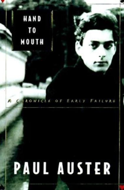 Item #307782 Hand to Mouth : A Chronicle of Early Failure. PAUL AUSTER