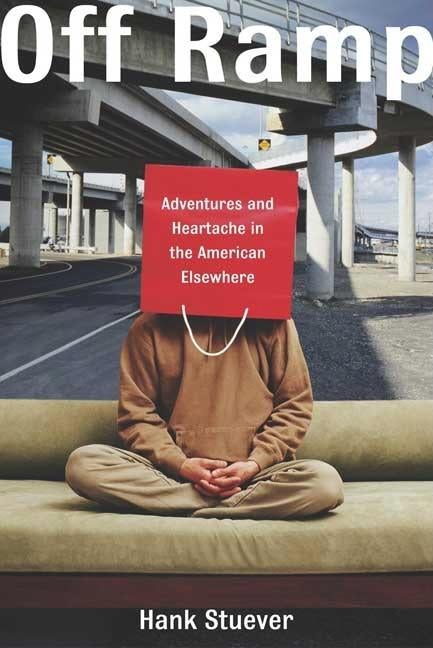 Item #266186 Off Ramp: Adventures and Heartache in the American Elsewhere. Hank Stuever