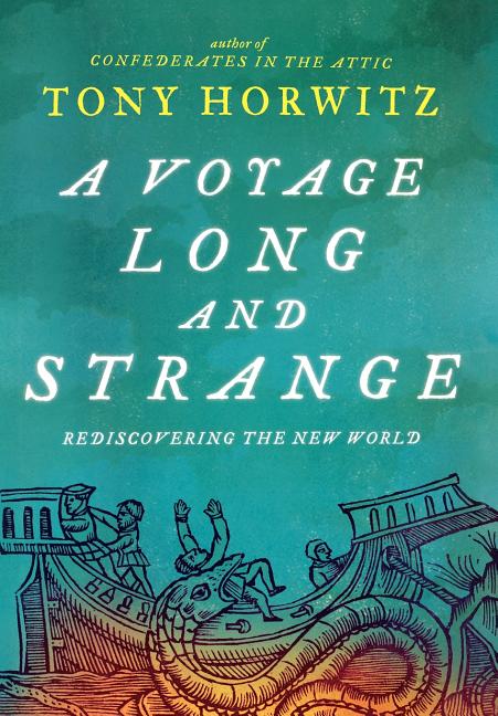 Item #258404 A Voyage Long and Strange: Rediscovering the New World. TONY HORWITZ