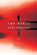 Item #314688 The World Made Straight: A Novel. RON RASH