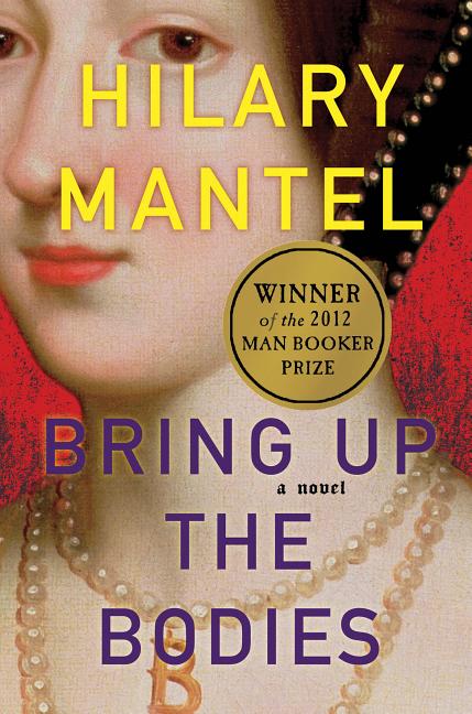 Item #316489 Bring Up the Bodies: A Novel (Wolf Hall Trilogy). Hilary Mantel