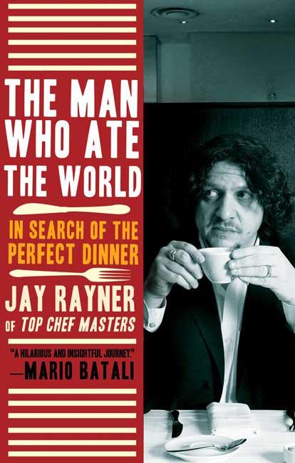 Item #298707 Man Who Ate the World: In Search of the Perfect Dinner. Jay Rayner