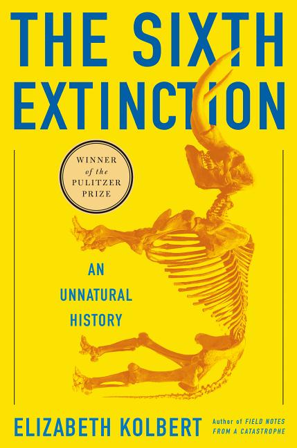 Item #284643 The Sixth Extinction: An Unnatural History. Elizabeth Kolbert