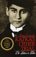Item #310740 Kafka's Other Trial: The Letters to Felice. Elias Canetti