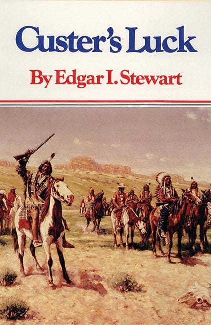 Item #305220 Custer's Luck (Revised). Edgar I. Stewart