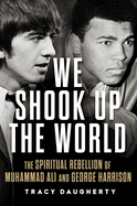 Item #321634 We Shook Up the World: The Spiritual Rebellion of Muhammad Ali and George Harrison....