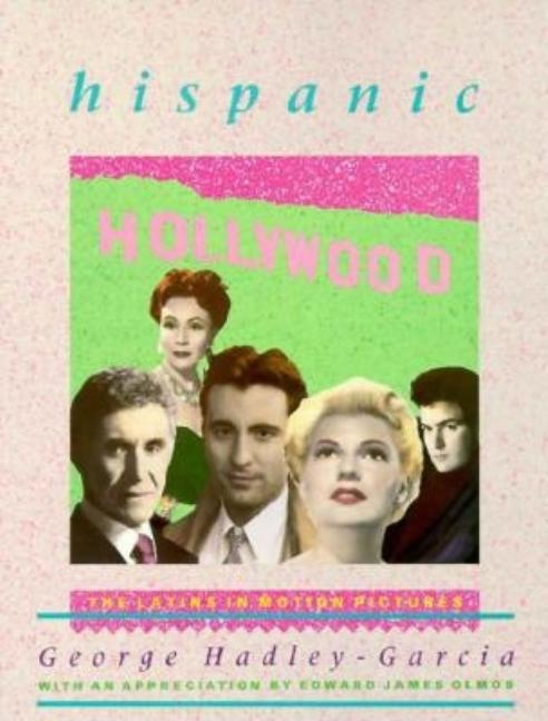 Item #304802 Hispanic Hollywood. George Hadley-Garcia, G., Hadley
