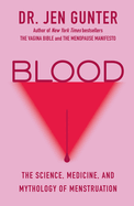 Item #315132 Blood: The Science, Medicine, and Mythology of Menstruation. Dr. Jen Gunter