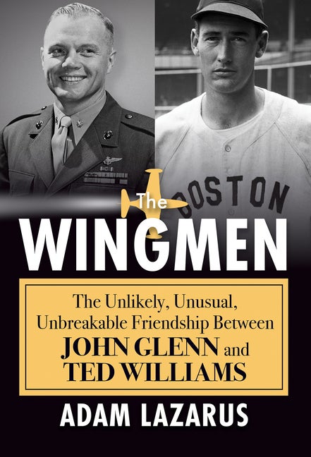 Item #313784 The Wingmen: The Unlikely, Unusual, Unbreakable Friendship Between John Glenn and...