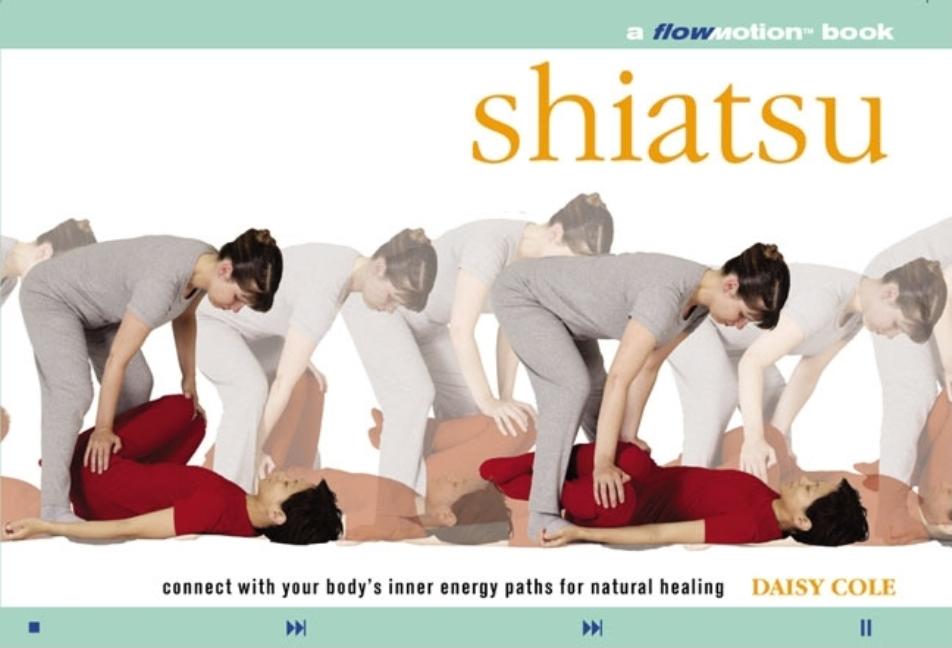 Item #181465 Shiatsu: A Flowmotion Book: Connect With Your Body's Inner Energy Paths for Natural...