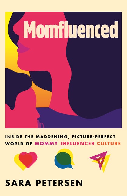 Item #296310 Momfluenced: Inside the Maddening, Picture-Perfect World of Mommy Influencer...
