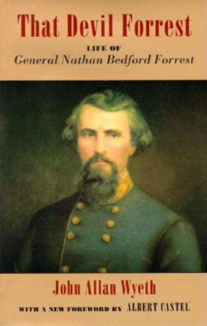 Item #305597 That Devil Forrest : Life of General Nathan Bedford Forrest. JOHN ALLAN WYETH