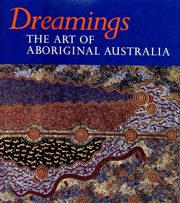 Item #297838 Dreamings: The Art of Aboriginal Australia. Christopher Anderson, Philip, Jones