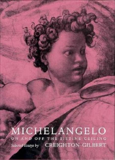 Item #283381 Michelangelo: On and Off the Sistine Ceiling. Creighton Gilbert