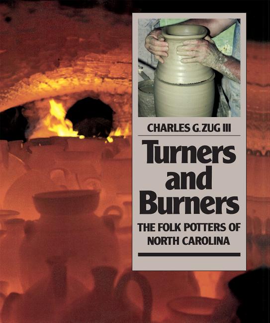 Item #283599 Turners and Burners: The Folk Potters of North Carolina (Fred W. Morrison Series in...